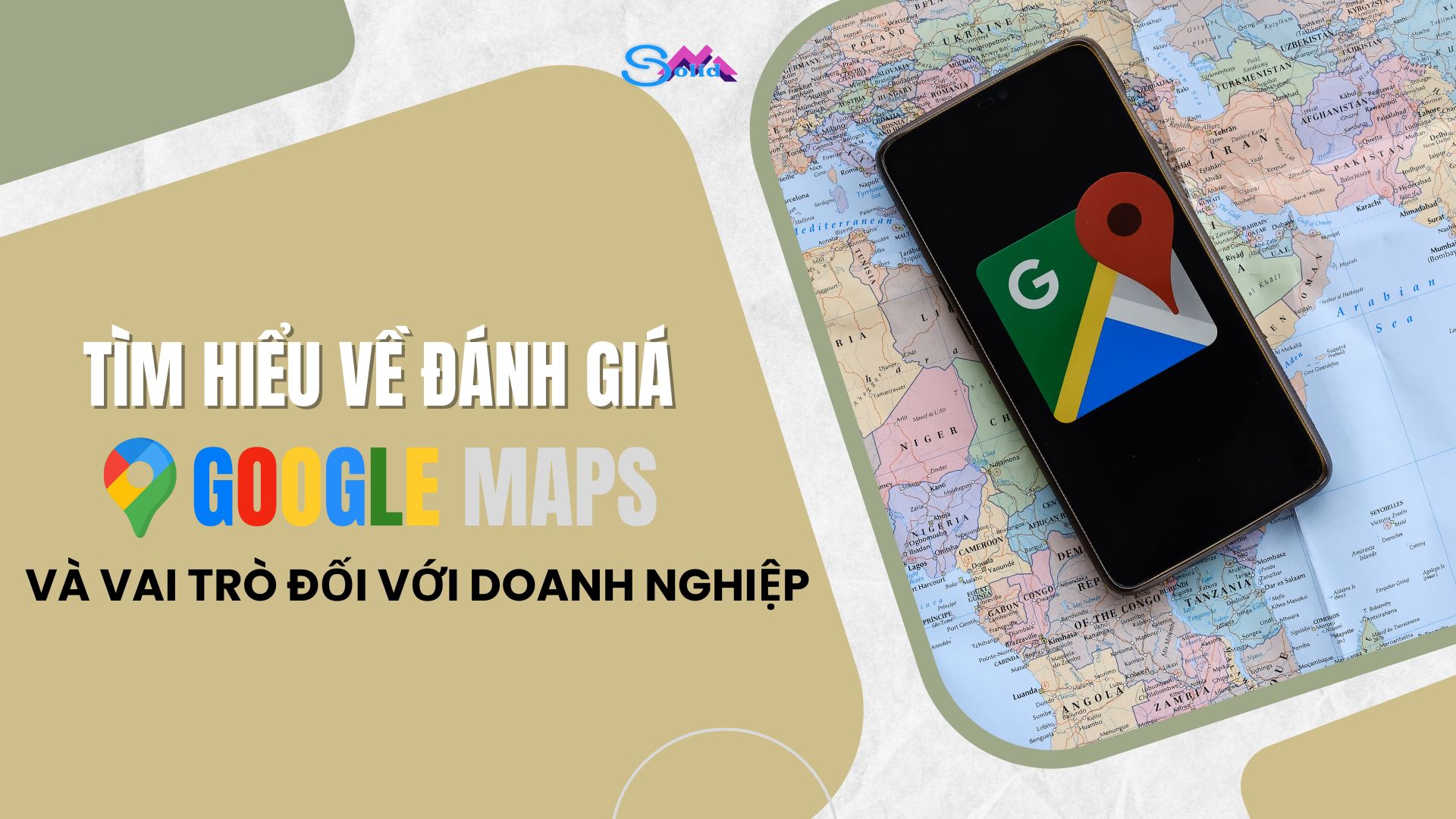 Đánh giá Google Maps và vai trò của nó đối với doanh nghiệp